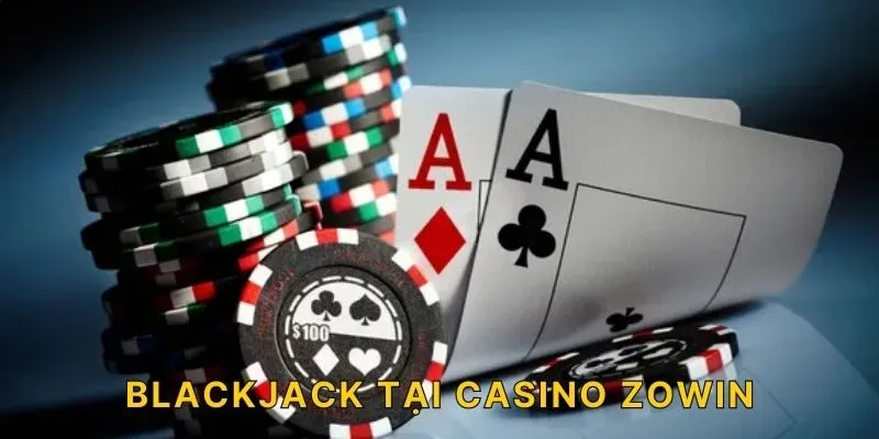 Blackjack tại Casino ZOWIN 