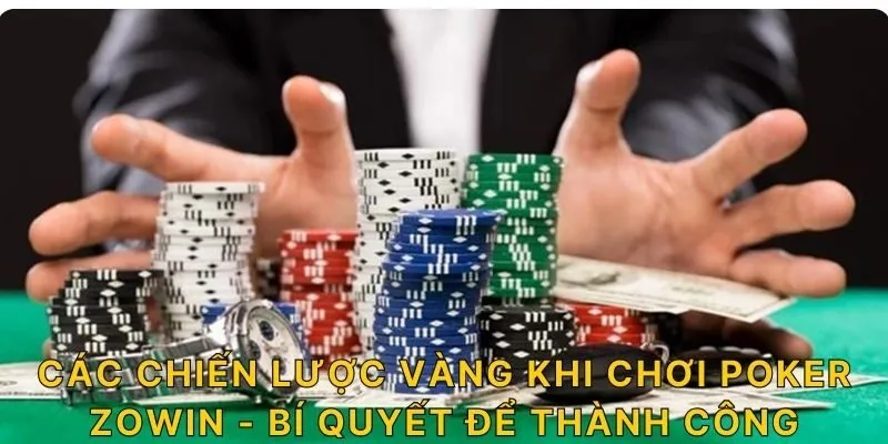 Các chiến lược vàng khi chơi Poker ZOWIN - Bí quyết để thành công