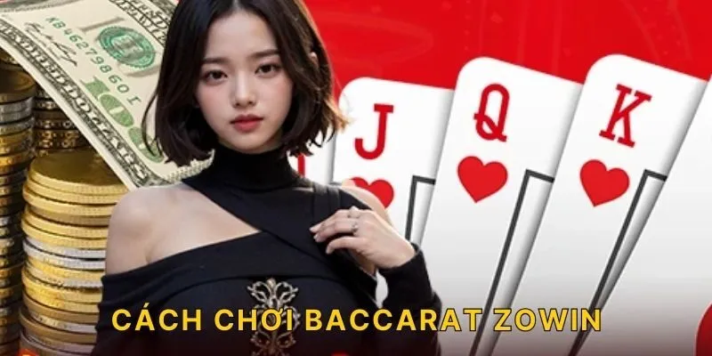 Cách chơi Baccarat ZOWIN