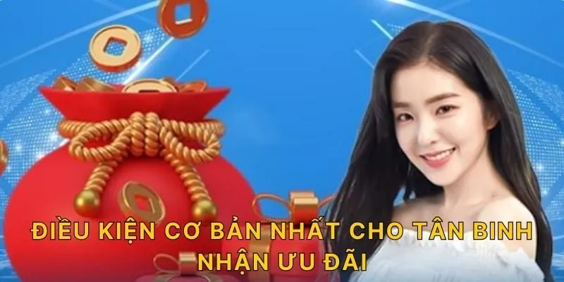 Điều kiện cơ bản nhất cho tân binh nhận ưu đãi