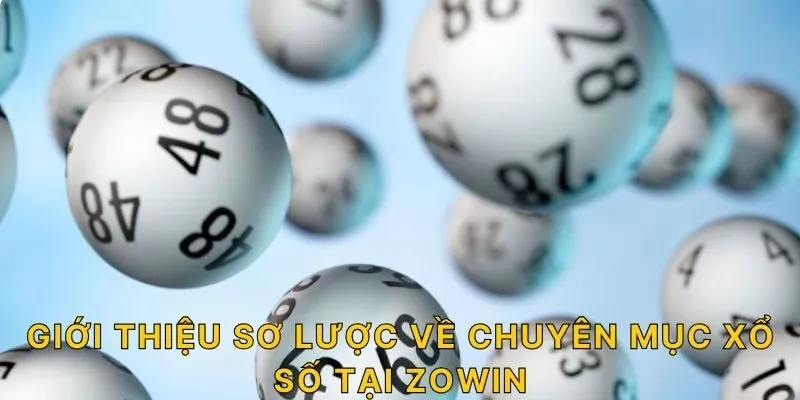 Giới thiệu sơ lược về chuyên mục xổ số tại ZOWIN