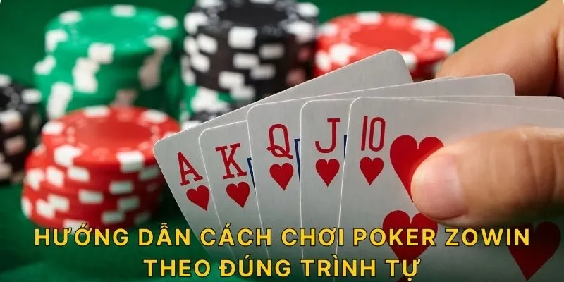 Hướng dẫn cách chơi Poker ZOWIN theo đúng trình tự