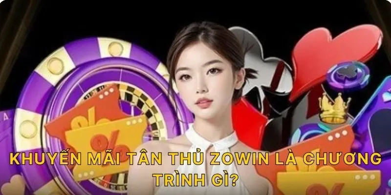 Khuyến mãi tân thủ ZOWIN là chương trình gì?