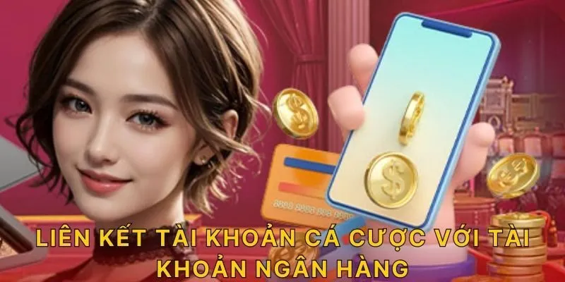 Liên kết tài khoản cá cược với tài khoản ngân hàng 