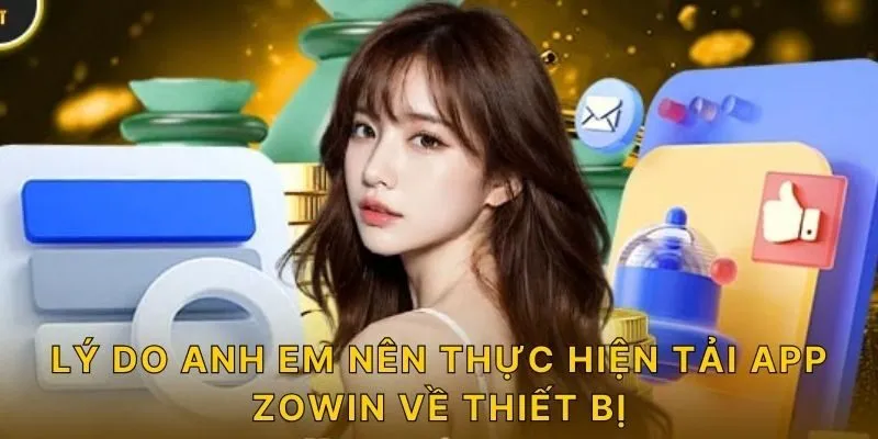 Lý do anh em nên thực hiện tải app ZOWIN về thiết bị?