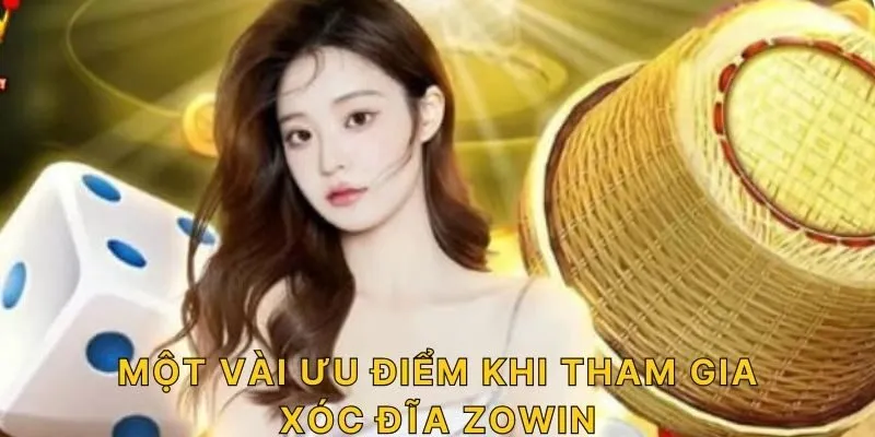 Một vài ưu điểm khi tham gia xóc đĩa ZOWIN