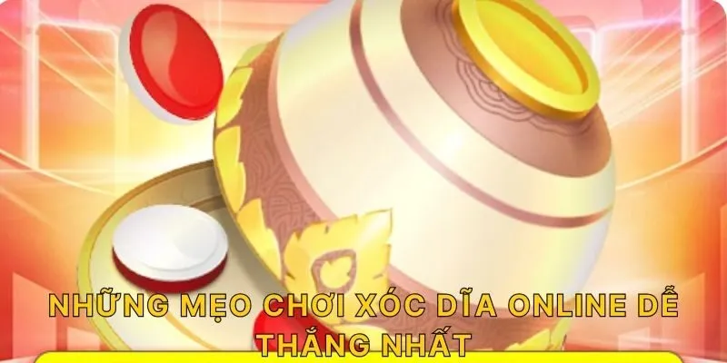 Những mẹo chơi xóc dĩa online dễ thắng nhất