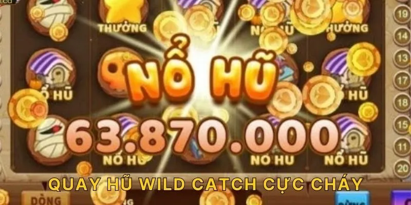 Quay hũ WIld Catch cực cháy!