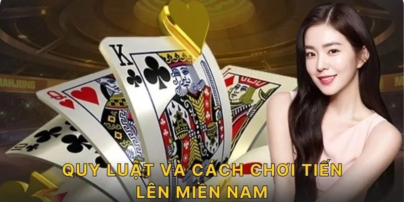 Quy luật và cách chơi tiến lên miền Nam