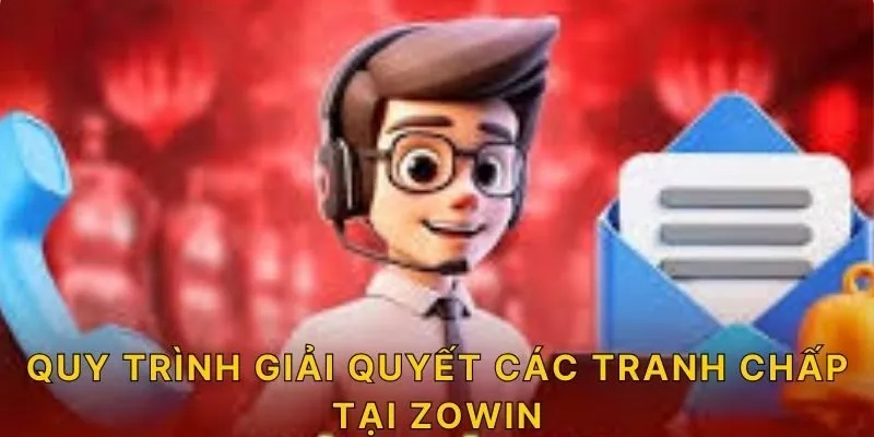 Quy trình giải quyết các tranh chấp tại ZOWIN  