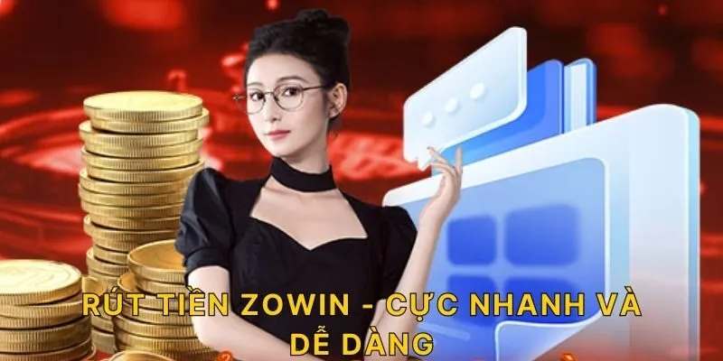 Rút tiền ZOWIN - Cực nhanh và dễ dàng!