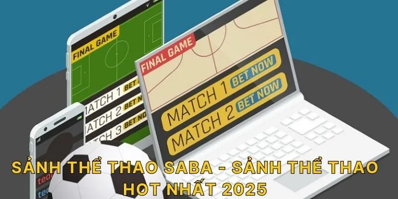 Sảnh thể thao SABA - Sảnh thể thao hot nhất 2025