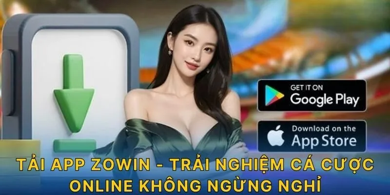 Tải App ZOWIN - Trải Nghiệm Cá Cược Online Không Ngừng Nghỉ